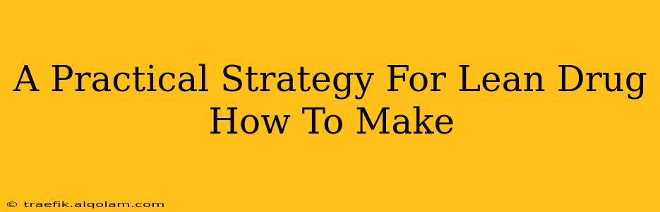 A Practical Strategy For Lean Drug How To Make