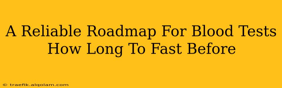 A Reliable Roadmap For Blood Tests How Long To Fast Before