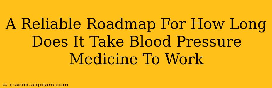 A Reliable Roadmap For How Long Does It Take Blood Pressure Medicine To Work