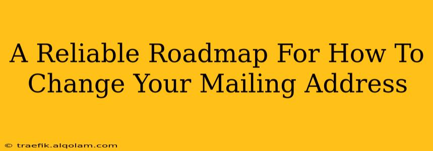 A Reliable Roadmap For How To Change Your Mailing Address