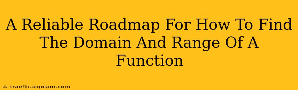 A Reliable Roadmap For How To Find The Domain And Range Of A Function