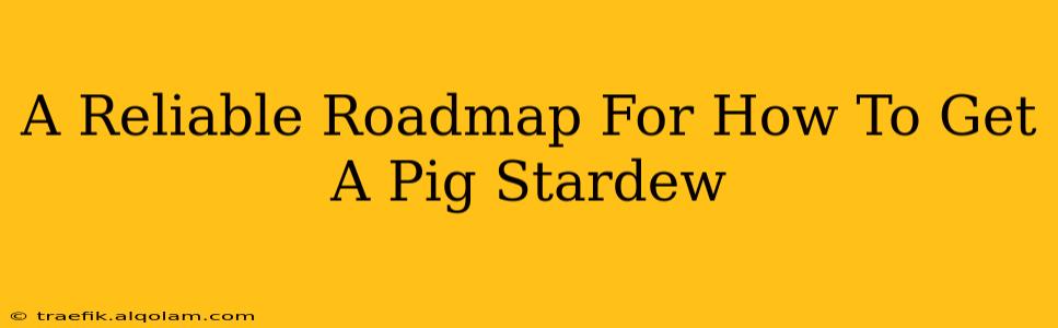 A Reliable Roadmap For How To Get A Pig Stardew