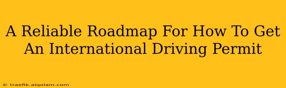 A Reliable Roadmap For How To Get An International Driving Permit