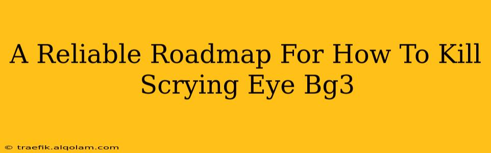 A Reliable Roadmap For How To Kill Scrying Eye Bg3