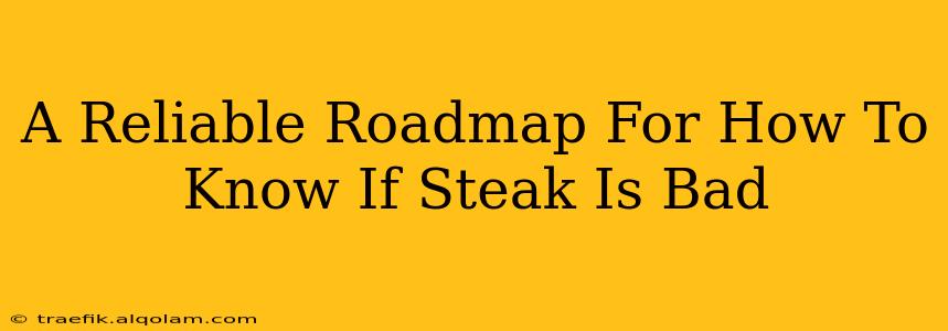 A Reliable Roadmap For How To Know If Steak Is Bad