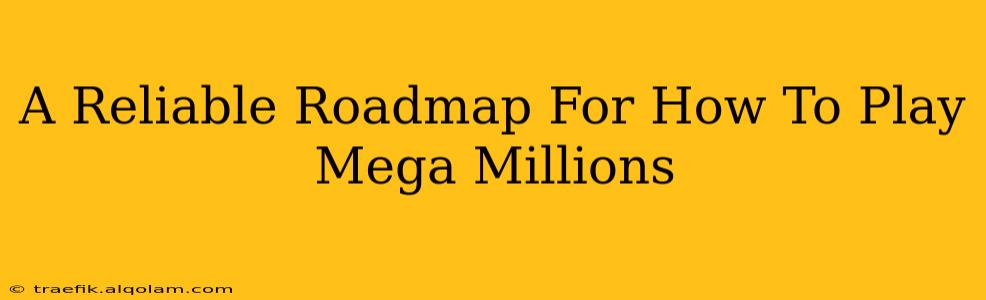 A Reliable Roadmap For How To Play Mega Millions