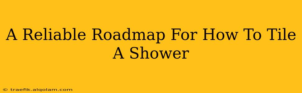 A Reliable Roadmap For How To Tile A Shower