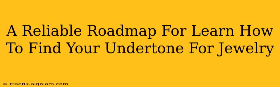 A Reliable Roadmap For Learn How To Find Your Undertone For Jewelry