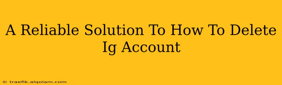 A Reliable Solution To How To Delete Ig Account