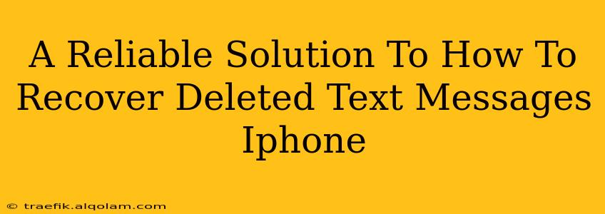 A Reliable Solution To How To Recover Deleted Text Messages Iphone