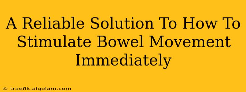 A Reliable Solution To How To Stimulate Bowel Movement Immediately