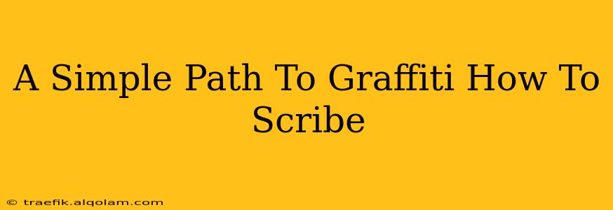 A Simple Path To Graffiti How To Scribe