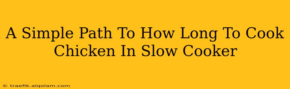 A Simple Path To How Long To Cook Chicken In Slow Cooker