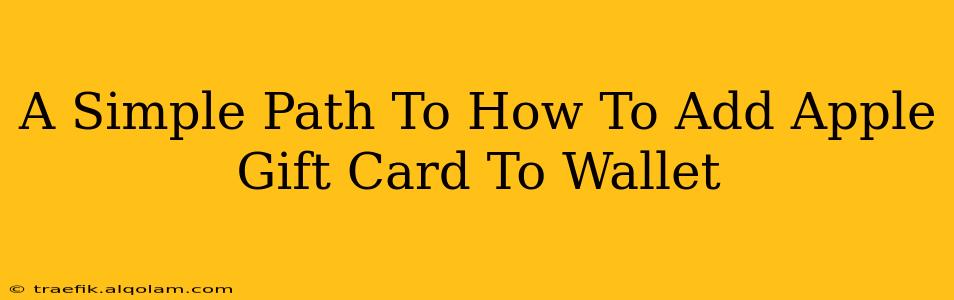 A Simple Path To How To Add Apple Gift Card To Wallet