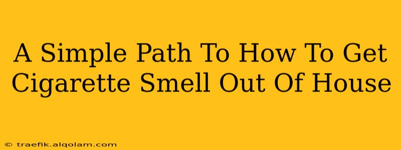 A Simple Path To How To Get Cigarette Smell Out Of House