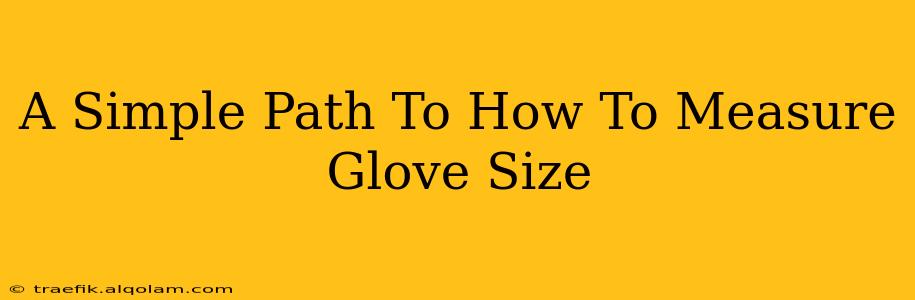 A Simple Path To How To Measure Glove Size