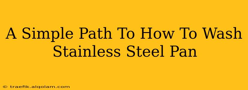 A Simple Path To How To Wash Stainless Steel Pan