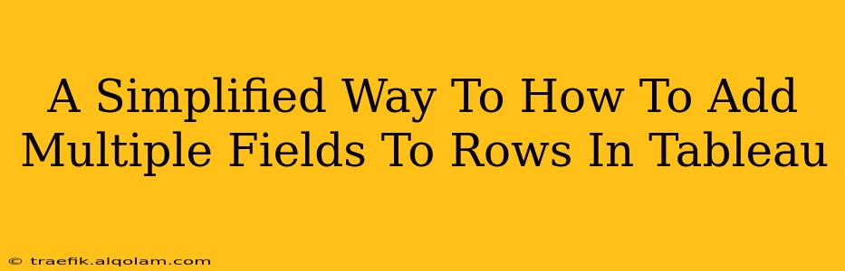 A Simplified Way To How To Add Multiple Fields To Rows In Tableau