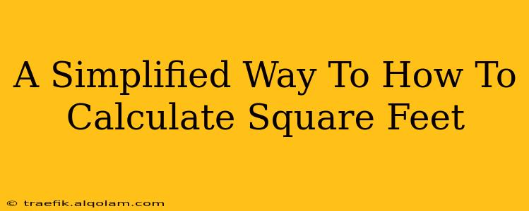 A Simplified Way To How To Calculate Square Feet