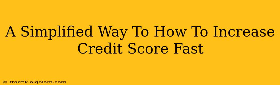 A Simplified Way To How To Increase Credit Score Fast