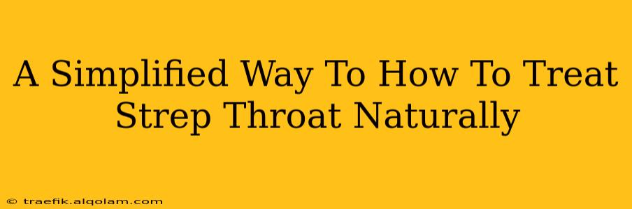 A Simplified Way To How To Treat Strep Throat Naturally