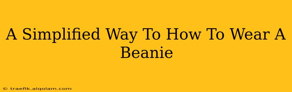 A Simplified Way To How To Wear A Beanie