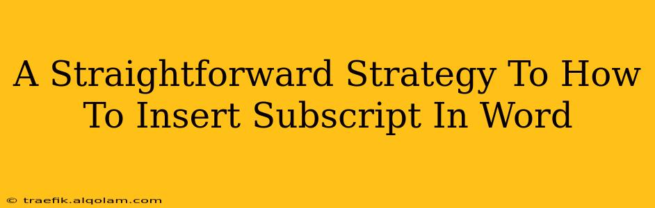 A Straightforward Strategy To How To Insert Subscript In Word