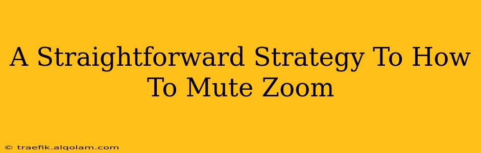 A Straightforward Strategy To How To Mute Zoom