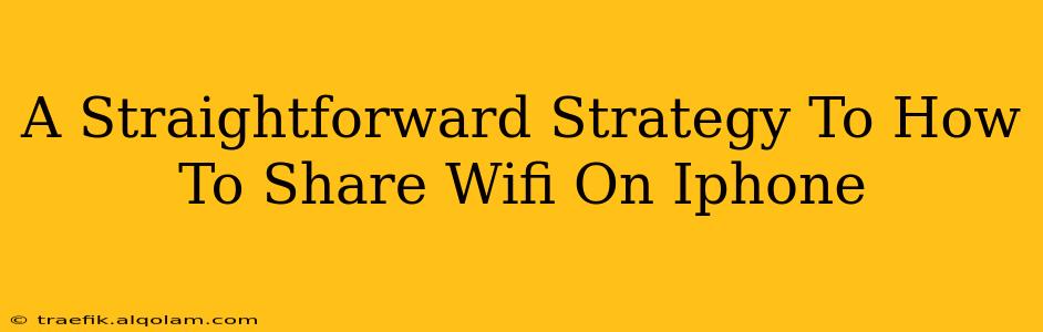 A Straightforward Strategy To How To Share Wifi On Iphone