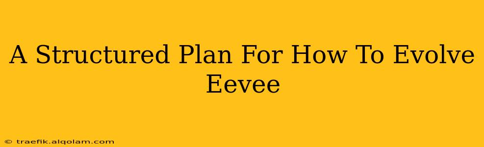 A Structured Plan For How To Evolve Eevee