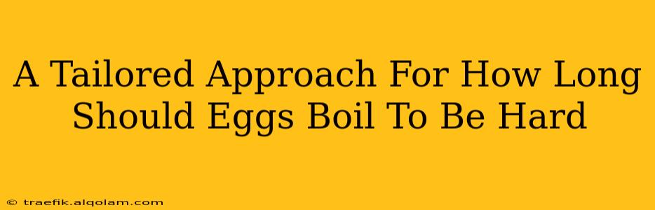 A Tailored Approach For How Long Should Eggs Boil To Be Hard