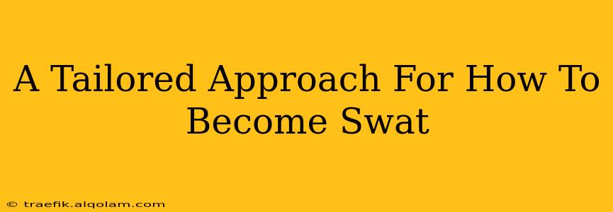 A Tailored Approach For How To Become Swat