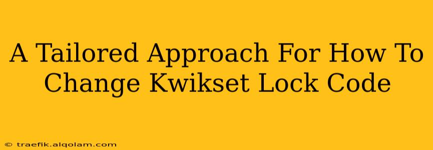 A Tailored Approach For How To Change Kwikset Lock Code