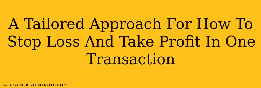 A Tailored Approach For How To Stop Loss And Take Profit In One Transaction