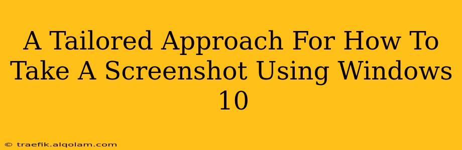 A Tailored Approach For How To Take A Screenshot Using Windows 10