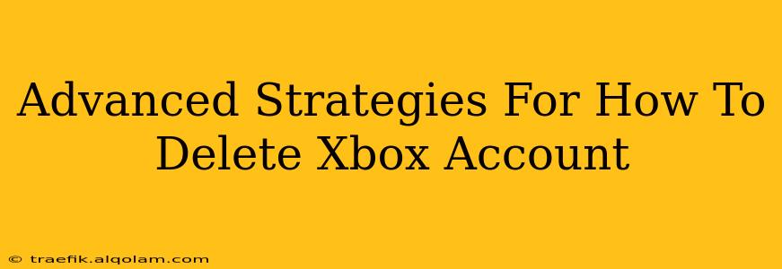 Advanced Strategies For How To Delete Xbox Account