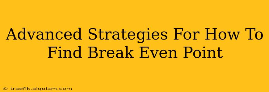 Advanced Strategies For How To Find Break Even Point