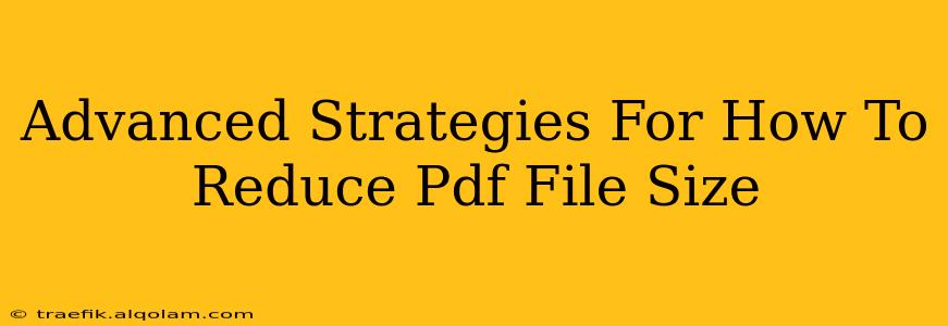 Advanced Strategies For How To Reduce Pdf File Size