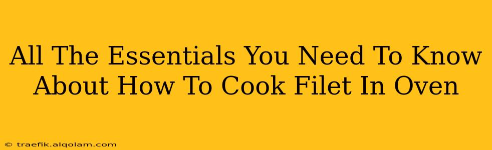 All The Essentials You Need To Know About How To Cook Filet In Oven