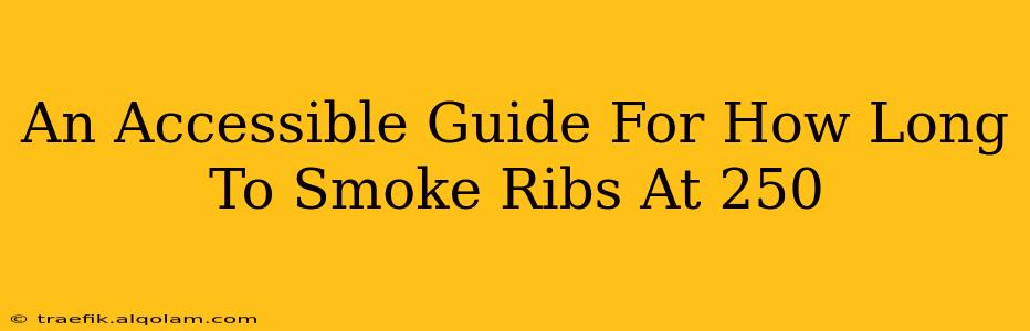 An Accessible Guide For How Long To Smoke Ribs At 250