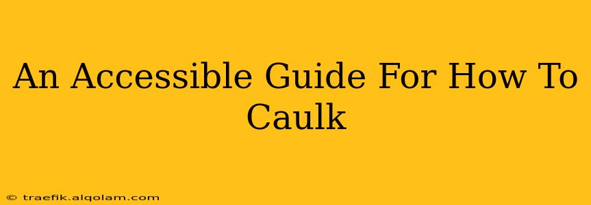 An Accessible Guide For How To Caulk