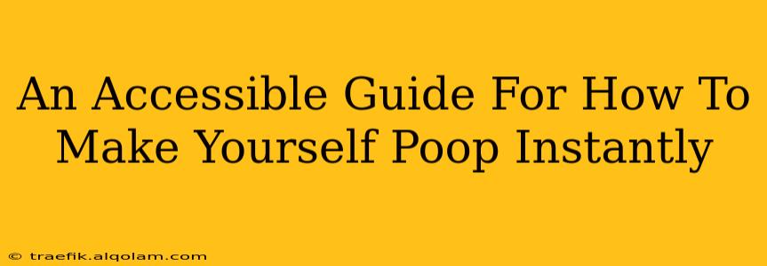 An Accessible Guide For How To Make Yourself Poop Instantly