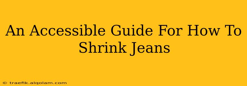 An Accessible Guide For How To Shrink Jeans