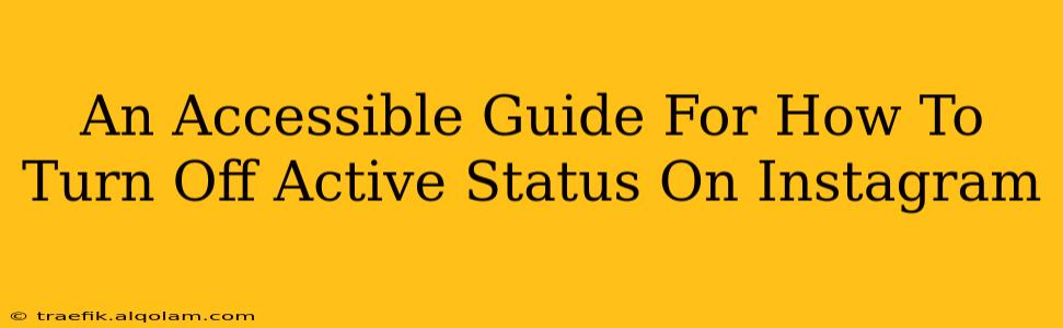 An Accessible Guide For How To Turn Off Active Status On Instagram