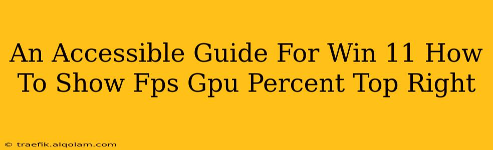 An Accessible Guide For Win 11 How To Show Fps Gpu Percent Top Right