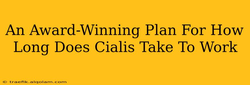 An Award-Winning Plan For How Long Does Cialis Take To Work