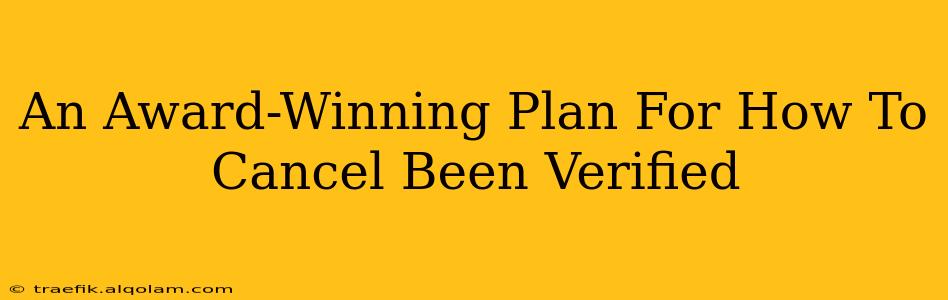 An Award-Winning Plan For How To Cancel Been Verified