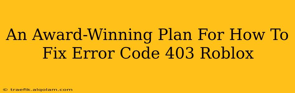 An Award-Winning Plan For How To Fix Error Code 403 Roblox