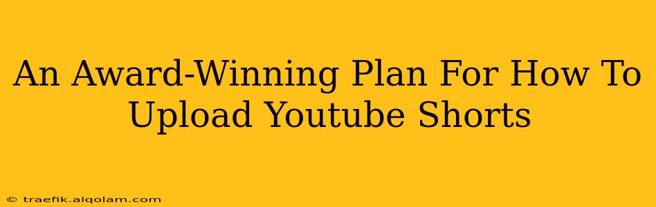 An Award-Winning Plan For How To Upload Youtube Shorts