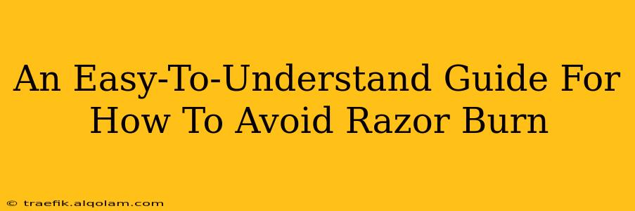 An Easy-To-Understand Guide For How To Avoid Razor Burn